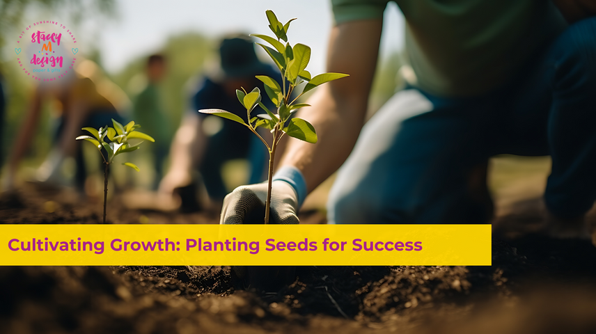 ☀️Cultivating Growth: Planting Seeds for Success