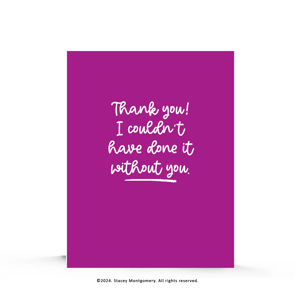 ☀️ Thank You – I Couldn’t Have Done It Without You Greeting Card
