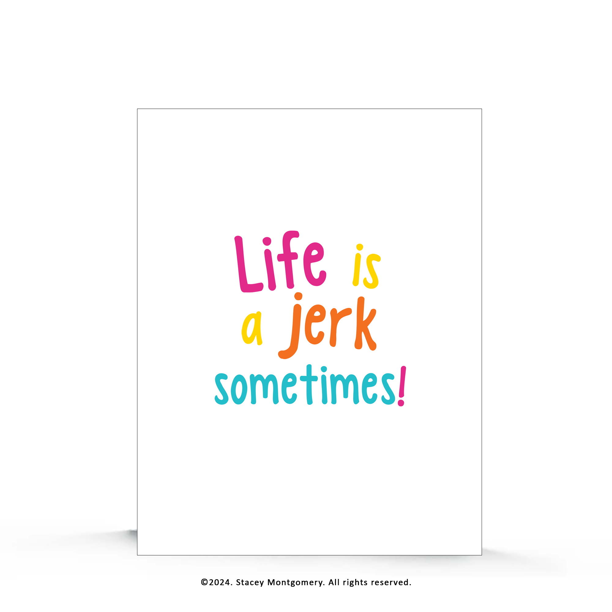 ☀️ Life Is a Jerk – Encouragement Greeting Card