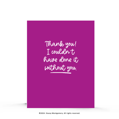 ☀️ Thank You – I Couldn’t Have Done It Without You Greeting Card